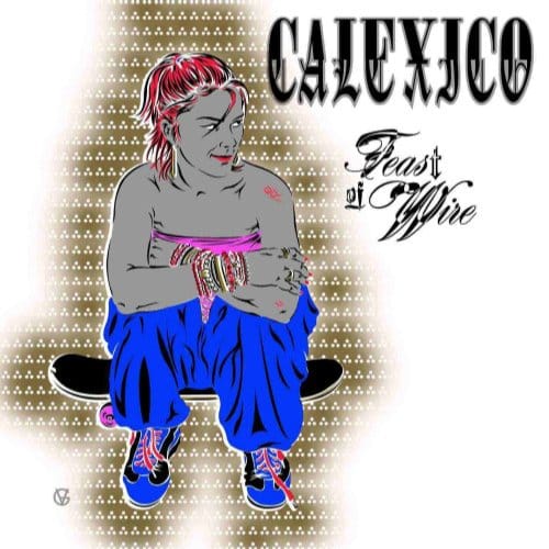 Feast Of Wire - Calexico