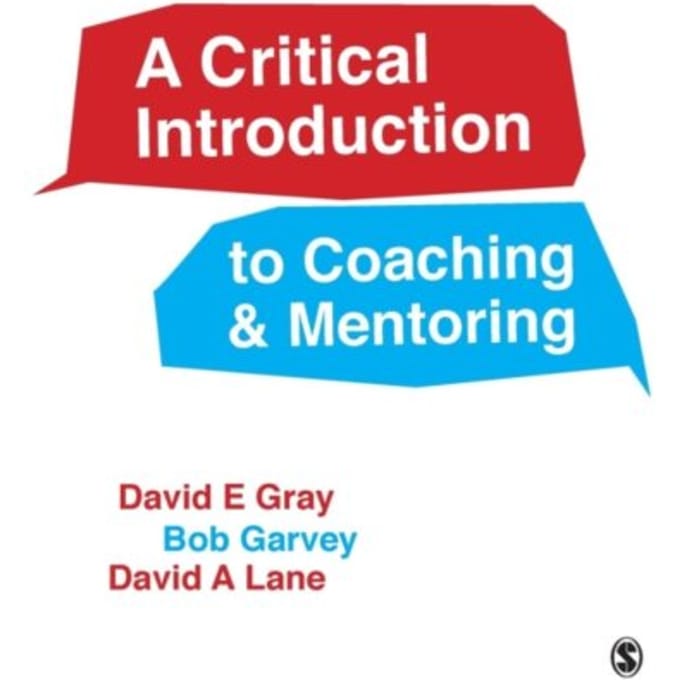A Critical Introduction To Coaching And Mentoring: Debates, Dialogues And Discourses - Gray