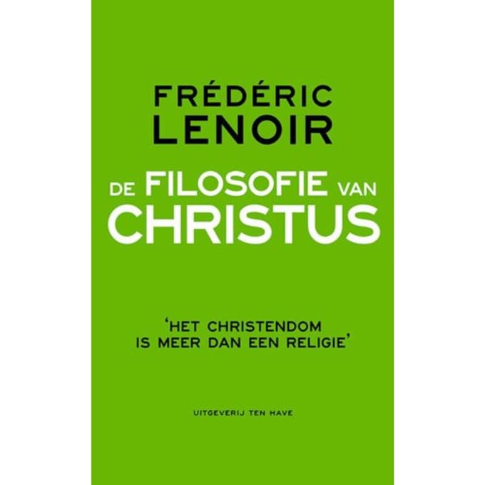 De Filosofie Van Christus - Frédéric Lenoir