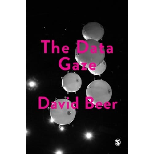 The Data Gaze: Capitalism, Power And Perception - Beer