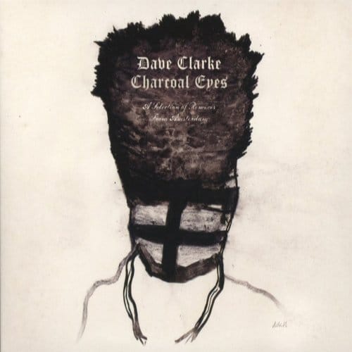 Dave Clarke - Charcoal Eyes, A Selection Of Remixes From Amsterdam (CD)