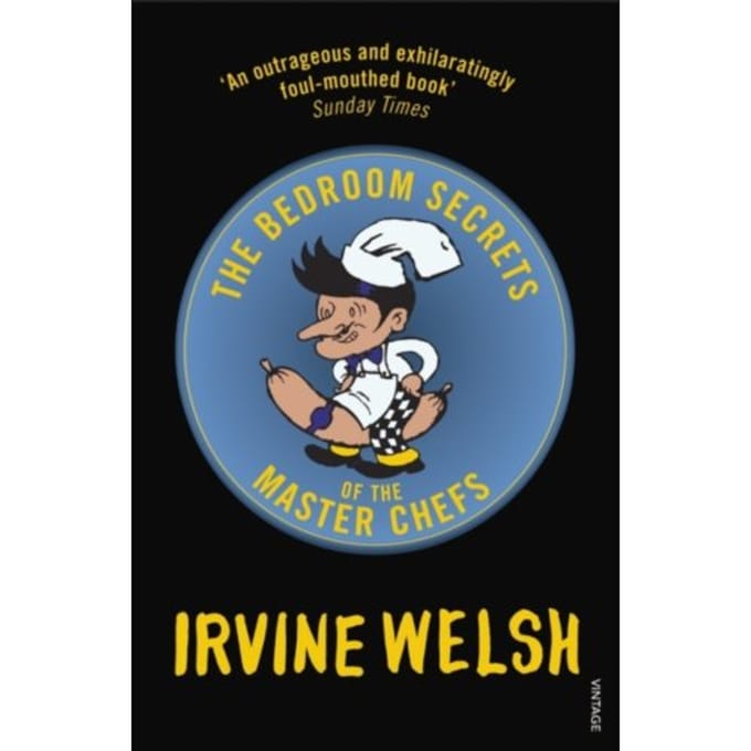 The Bedroom Secrets Of The Master Chefs - Irvine Welsh
