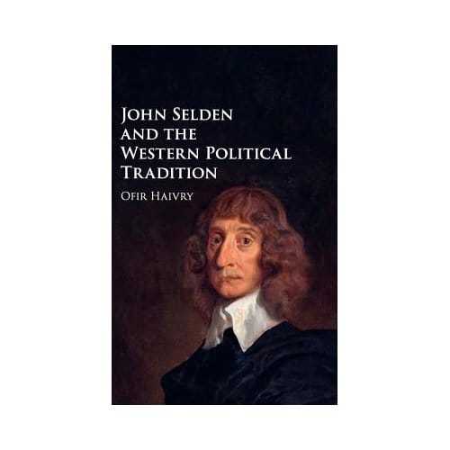 John Selden And The Western Political Tradition - Ofir Haivry