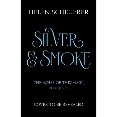 Silver & Smoke - The Ashes Of Thezmarr - Helen Scheuerer