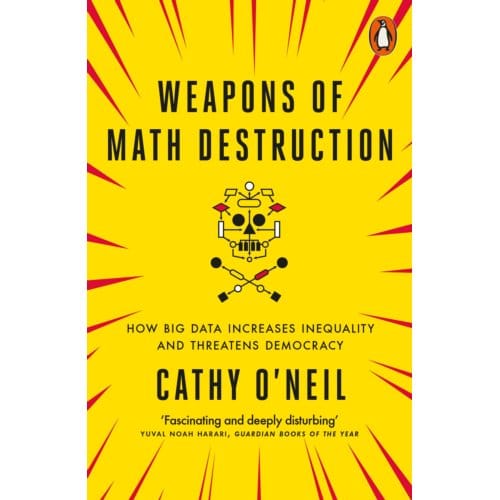 Weapons Of Math Destruction - Cathy O'Neil