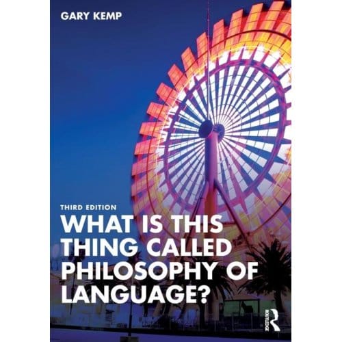 What Is This Thing Called Philosophy Of Language? - What Is This Thing Called? - Kemp, Gary (University of Glasgo