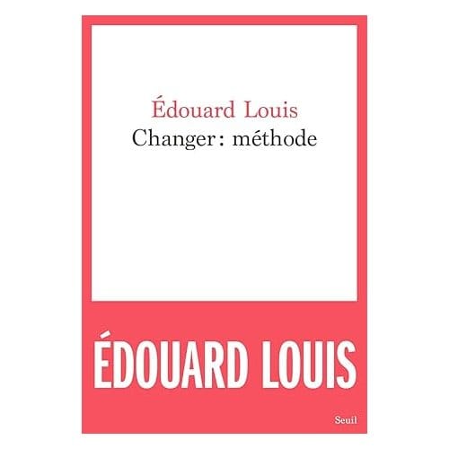 Changer : Méthode - Edouard Louis