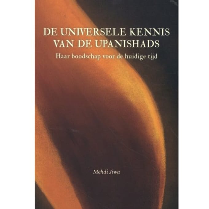De Universele Kennis Van De Upanishads - Mehdi Jiwa