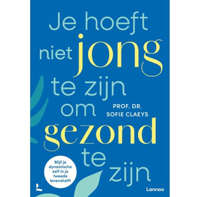 Je Hoeft Niet Jong Te Zijn Om Gezond Te Zijn - Sofie Claeys