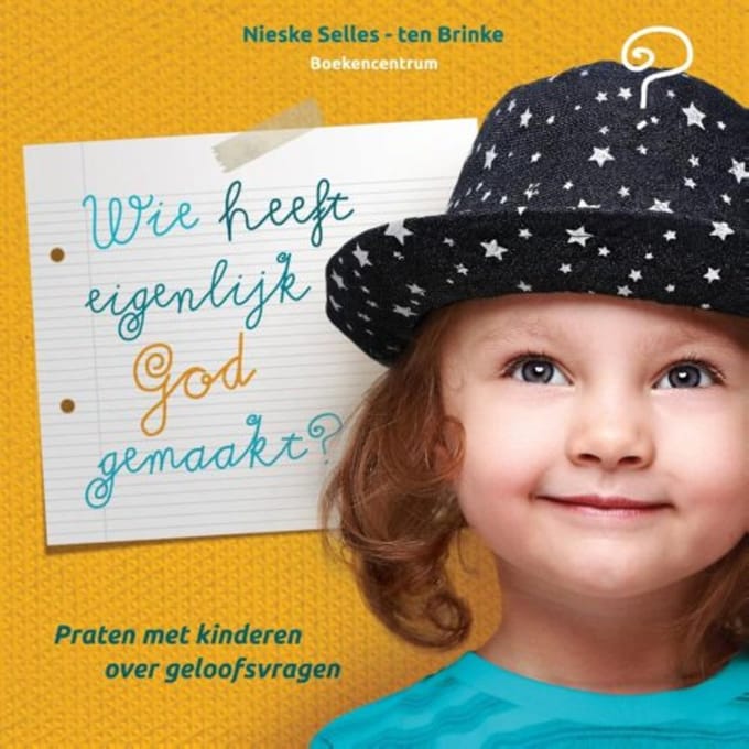 Wie Heeft Eigenlijk God Gemaakt? - Nieske Selles-ten Brinke
