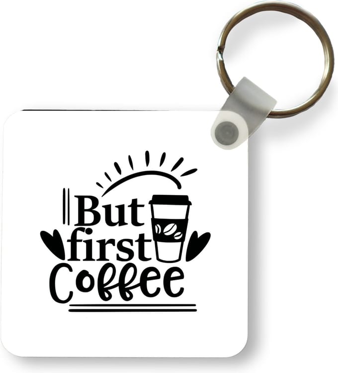 Sleutelhanger - Uitdeelcadeautjes - Spreuken - But first coffee - Quotes - Koffie - Plastic
