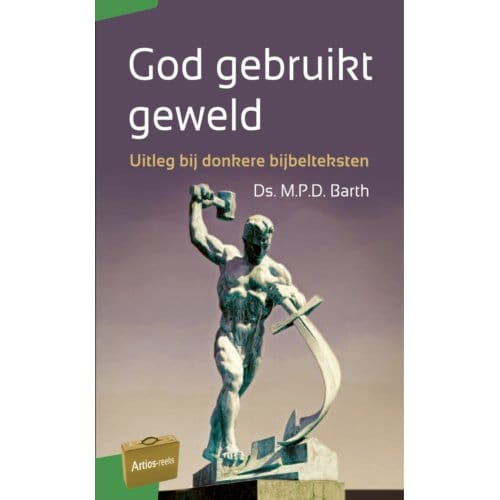 God Gebruikt Geweld - Artios-Reeks - M.P.D. Barth
