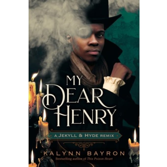 My Dear Henry: A Jekyll & Hyde Remix - Remixed Classics - Kalynn Bayron