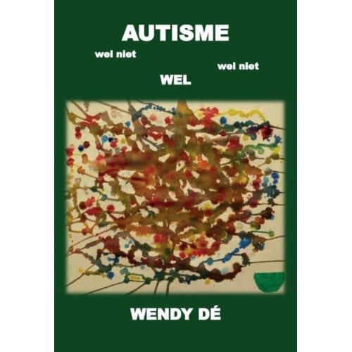 Autisme Wel Niet Wel Niet Wel - Wendy Dé