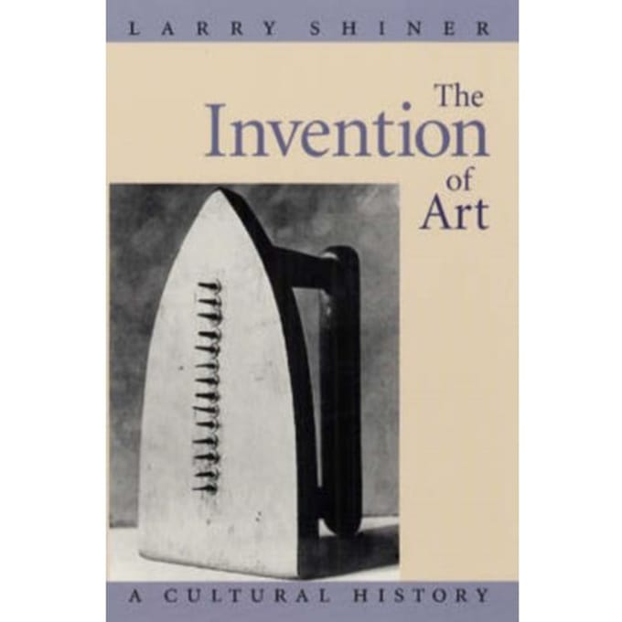 The Invention Of Art - Larry Shiner