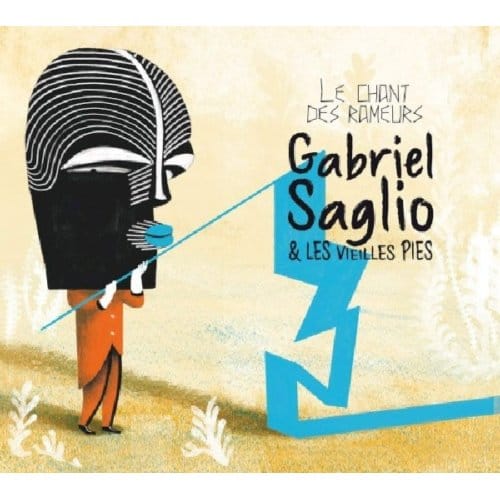 Saglio Gabriel Et Les Vieilles Pies - Le Chant Des Rameurs (CD)