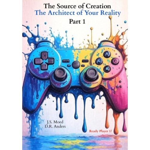 The Source Of Creation - Part 1: The Architect Of Your Reality - J.S. Moed D.R. Anders _ EN