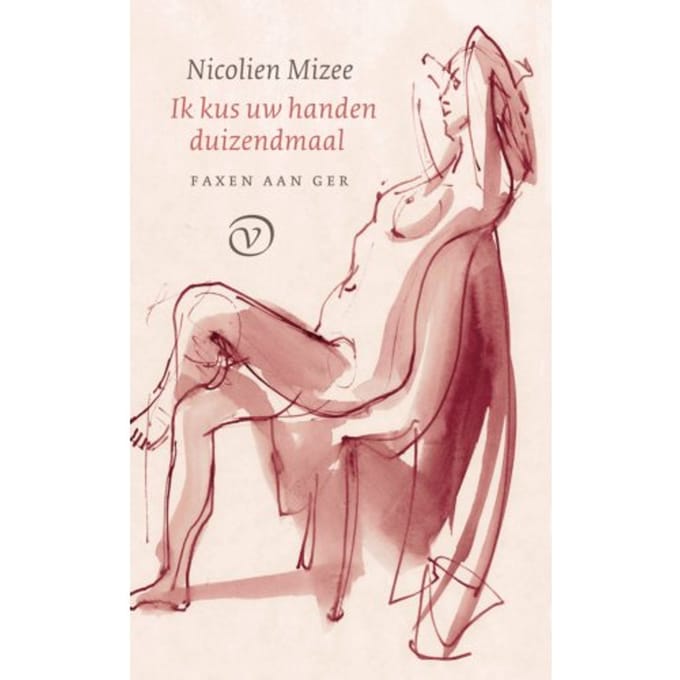 Ik Kus Uw Handen Duizendmaal - Faxen Aan Ger - Nicolien Mizee