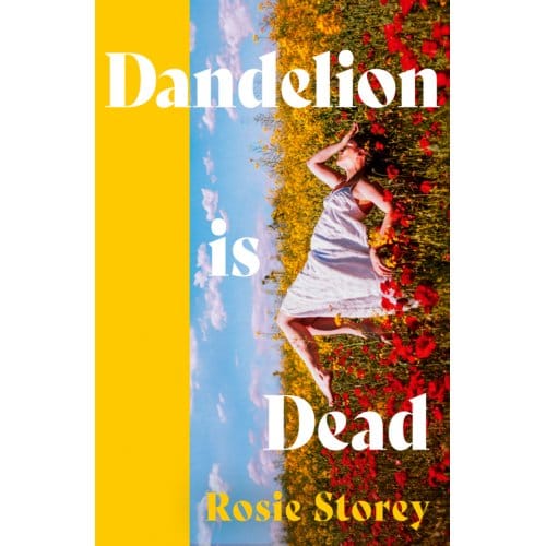 Dandelion Is Dead - Rosie Storey