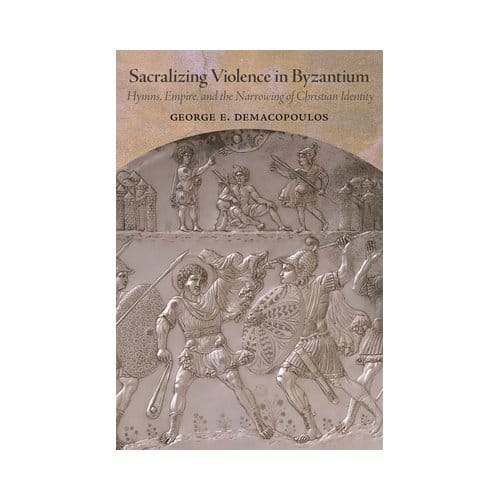 Sacralizing Violence In Byzantium - Dumbarton Oaks Studies - George E. Demacopoulos