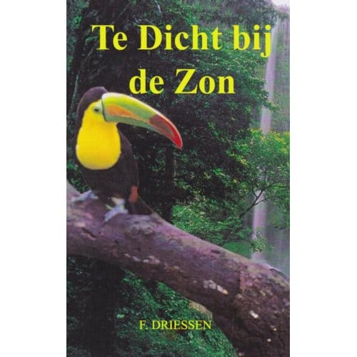 Te Dicht Bij De Zon - F. Driessen