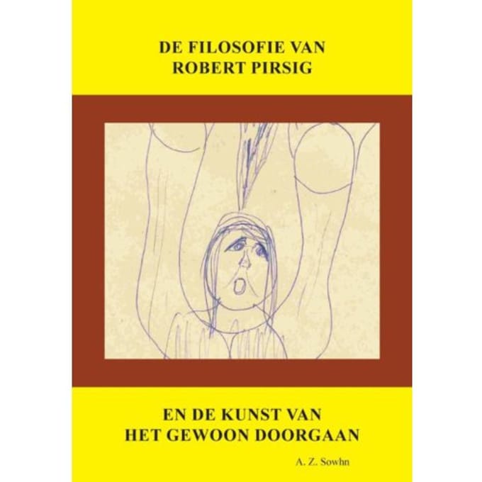 De Filosofie Van Robert Pirsig En De Kunst Van Het Gewoon Doorgaan - A.Z. Sowhn