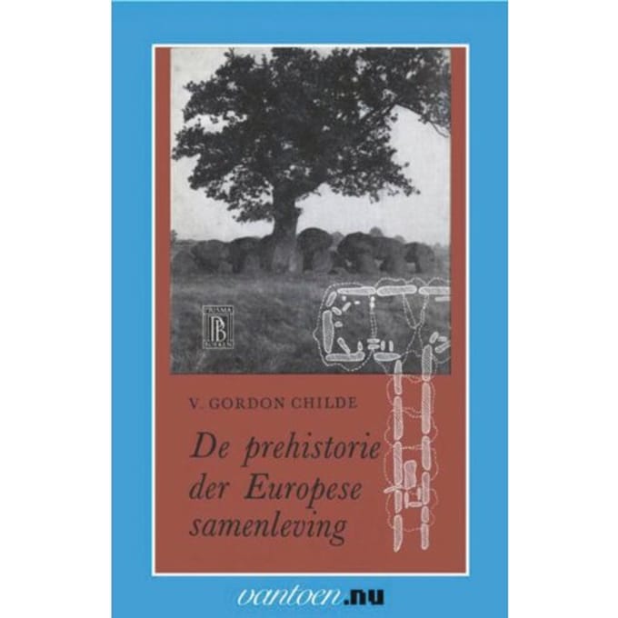 Prehistorie Der Europese Samenleving - Vantoen.Nu - V.G. Childe