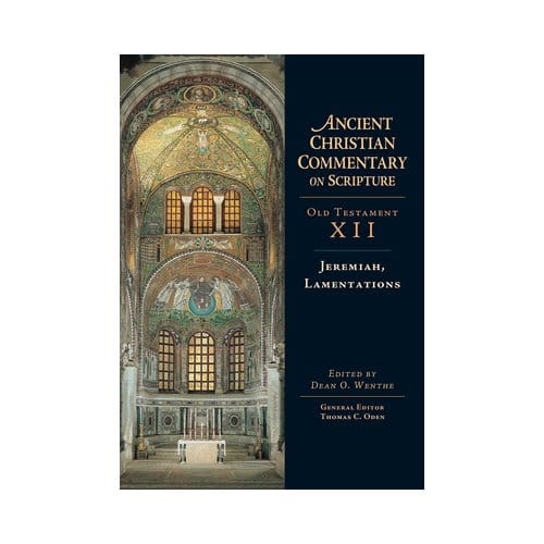 Jeremiah, Lamentations - Ancient Christian Commentary On Scripture - Wenthe, Dean O.