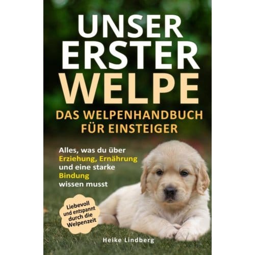 Unser Erster Welpe - Das Welpenhandbuch Für Einsteiger - Heike Lindberg