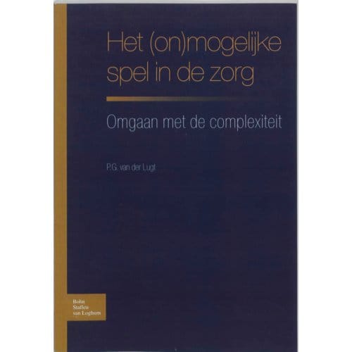 Het (On)Mogelijke Spel In De Zorg - P.G. van der Lugt