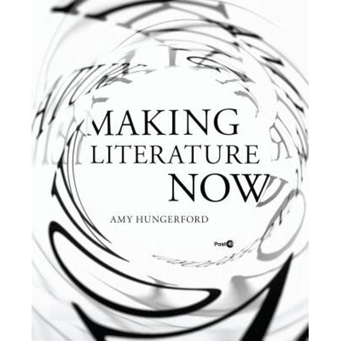 Making Literature Now - Hungerford, Amy