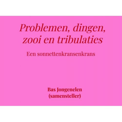 Problemen, Dingen, Zooi En Tribulaties - Bas Jongenelen