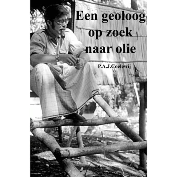 Een Geoloog Op Zoek Naar Olie - P.A.J. Coelewij