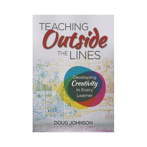 Teaching Outside The Lines: Developing Creativity In Every Learner - Johnson