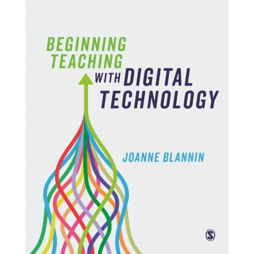 Beginning Teaching With Digital Technology - Blannin, Joanne