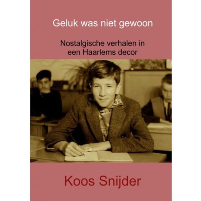 Geluk Was Niet Gewoon - Koos Snijder