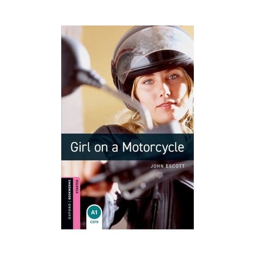 Oxford Bookworms Library: Starter Level:: Girl On A Motorcycle - John Escott