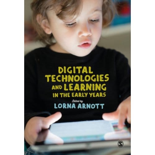 Digital Technologies And Learning In The Early Years - Lorna Arnott