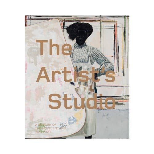 The Artist’s Studio: A Century Of The Artist’s Studio 1920-2020 - Dawn Ades