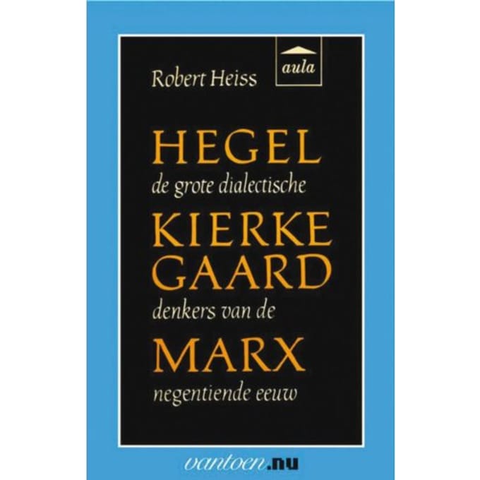 Hegel, Kierkegaard, Marx - Vantoen.Nu - R. Heiss