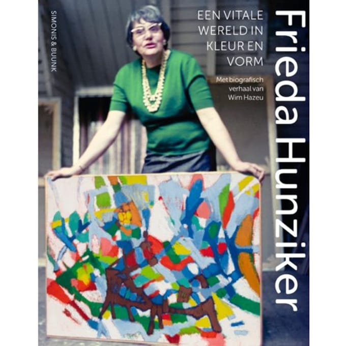 Frieda Hunziker (1908-1966) - Een Vitale Wereld In Kleur En Vorm - Wim Hazeu