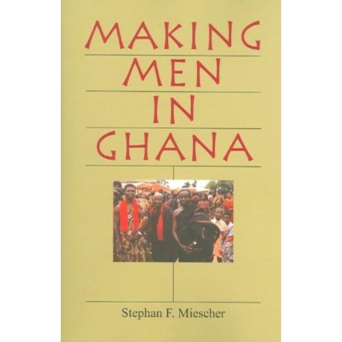 Making Men In Ghana - Miescher, Stephan F.