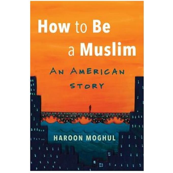 How To Be A Muslim - Haroon Moghul