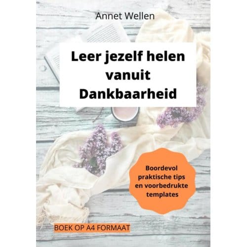 Leer Jezelf Helen Vanuit Dankbaarheid - Annet Wellen