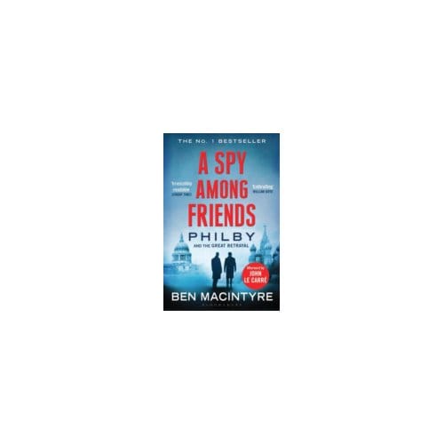 A Spy Among Friends : Philby and the Great Betrayal - Ben Macintyre
