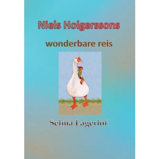 Niels Holgerssons Wonderbare Reis - Selma Lagerlöf