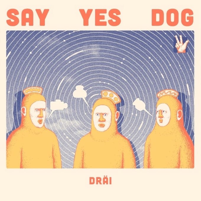 Say Yes Dog - Dräi