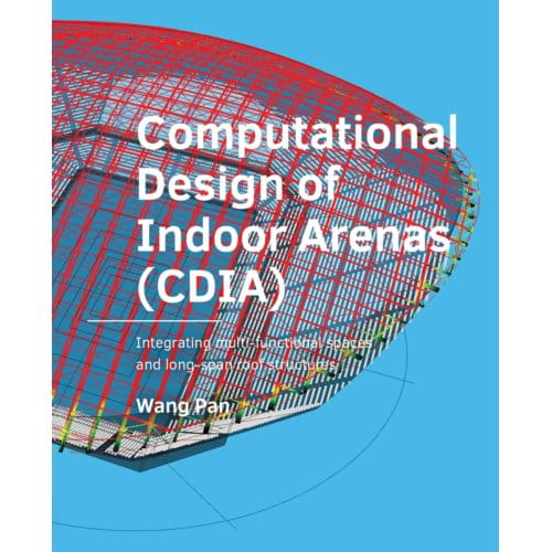 Computational Design Of Indoor Arenas (Cdia) - A+Be Architecture And The Built Environment - Wang Pan