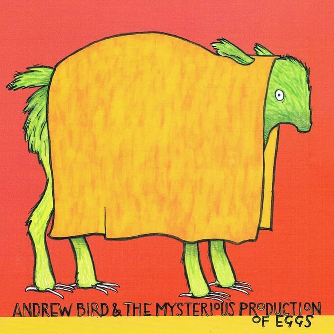 Andrew Bird & The Mysterious Production Of Eggs - Andrew Bird
