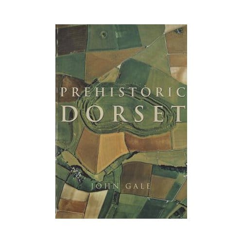 Prehistoric Dorset - Gale John